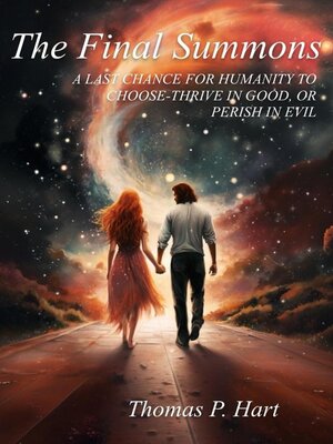 cover image of The Final Summons-A Last Chance for Humanity to Choose-Thrive in Good, or Perish in Evil